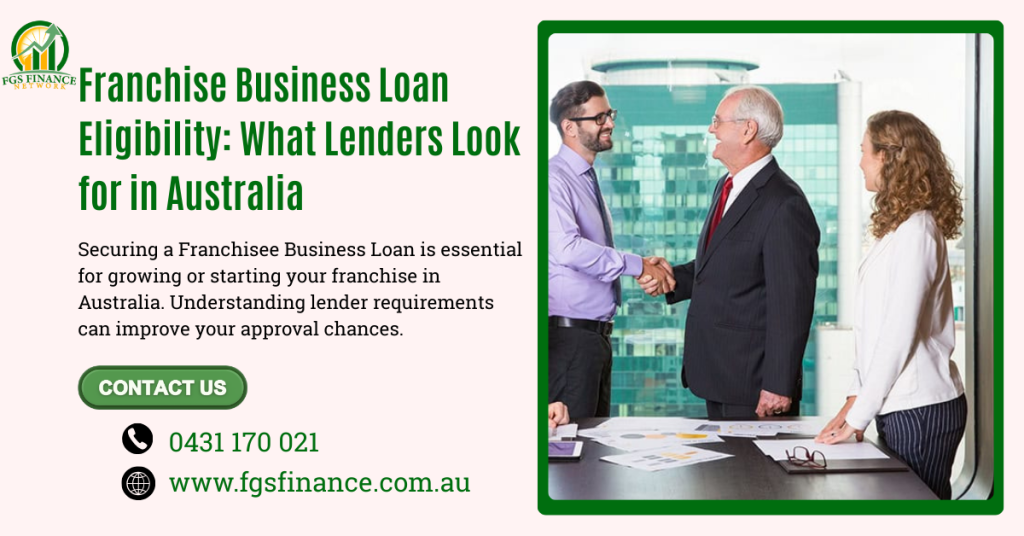 Franchise Business Loan Eligibility_ What Lenders Look for in Australia